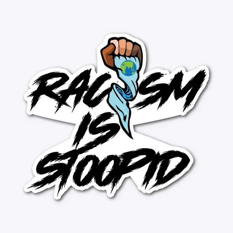 Racism is STOOPID Merch